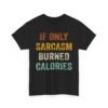 15850449718885025836_2048-1.jpeg Unisex t-shirt from Twisted Angell with the sarcastic phrase “If Only Sarcasm Burned Calories” printed on the front.
