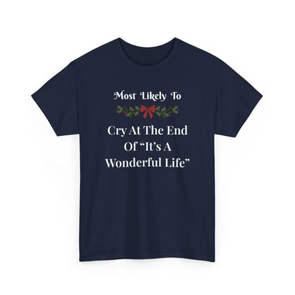 Unisex t-shirt from Twisted Angell with the sarcastic phrase “Most Likely To Cry At The End Of "It's A Wonderful Life” printed on the front.