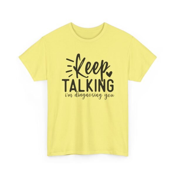 15864782115370844737_2048-1.jpeg Unisex t-shirt from Twisted Angell with the sarcastic phrase “Keep Talking, I'm Diagnosing You” printed on the front.