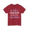 Unisex t-shirt from Twisted Angell with the sarcastic phrase “If Only Sarcasm Burned Calories” printed on the front.