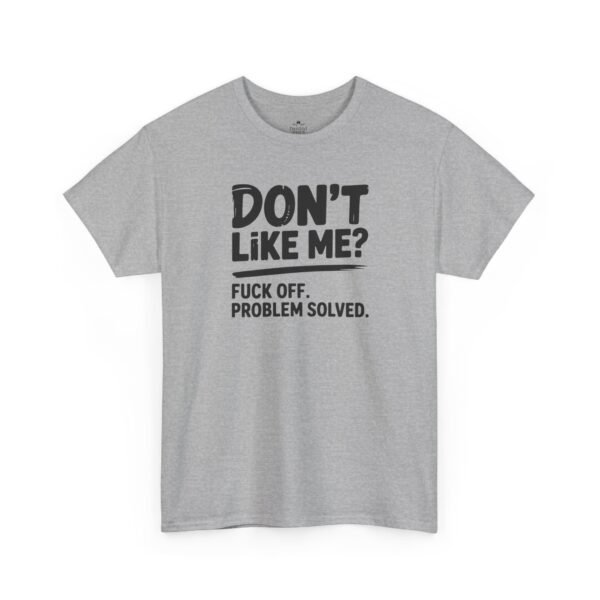 15972453710192179514_2048.jpeg Unisex t-shirt from Twisted Angell with the sarcastic phrase “Don't Like Me? Fuck Off. Problem Solved.” printed on the front.