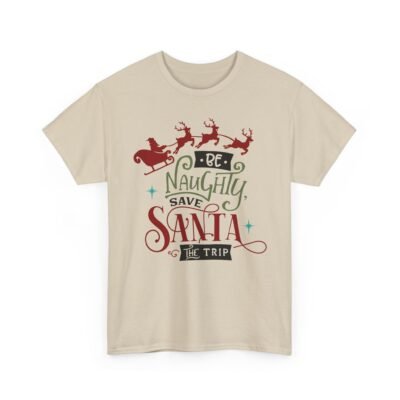 Unisex t-shirt from Twisted Angell with the sarcastic phrase “Be Naughty, Save Santa The Trip” printed on the front.