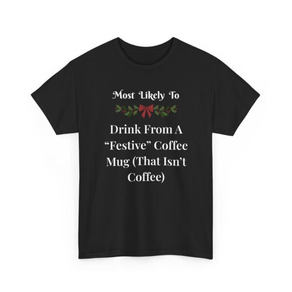Unisex t-shirt from Twisted Angell with the sarcastic phrase “Most Likely To Drink From A "Festive" Coffee Mug (That Isn't Coffee)” printed on the front.