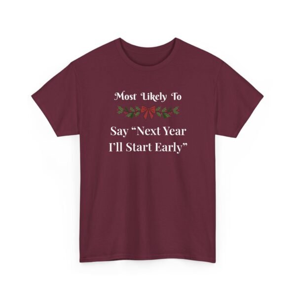 Unisex t-shirt from Twisted Angell with the sarcastic phrase “Most Likely to Say 'Next Year I'll Start Early” printed on the front.
