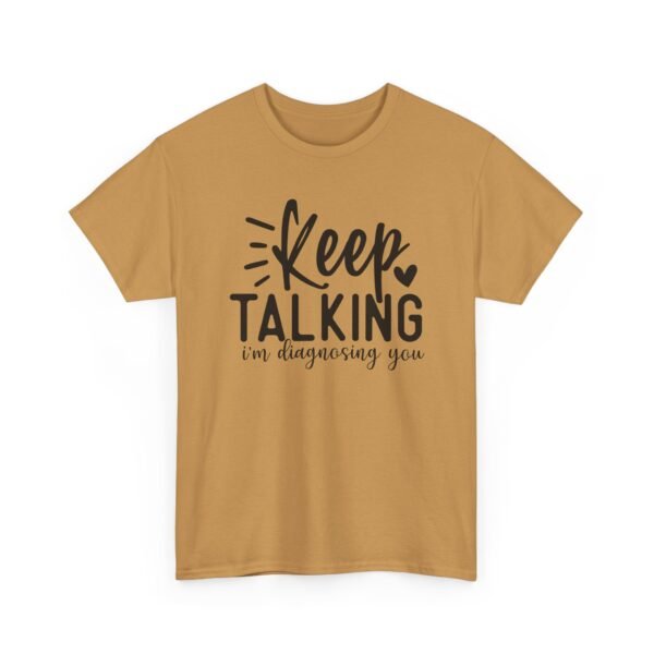 16022435026506767606_2048-2.jpeg Unisex t-shirt from Twisted Angell with the sarcastic phrase “Keep Talking, I'm Diagnosing You” printed on the front.