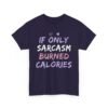 Unisex t-shirt from Twisted Angell with the sarcastic phrase “If Only Sarcasm Burned Calories” printed on the front.