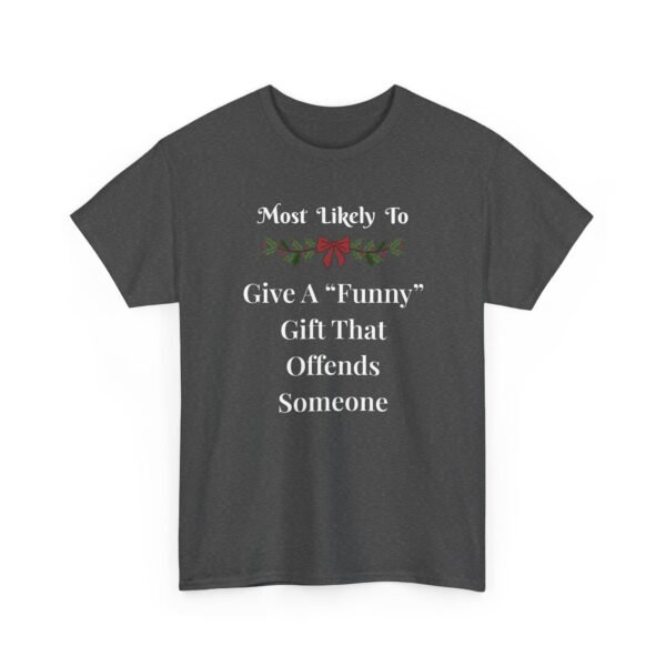 Unisex t-shirt from Twisted Angell with the sarcastic phrase “Most Likely To Give A "Funny" Gift That Offends Someone” printed on the front.
