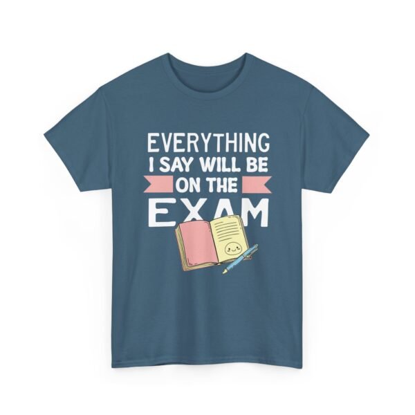 Unisex t-shirt from Twisted Angell with the sarcastic phrase “Everything I Say Will Be On The Exam” printed on the front.