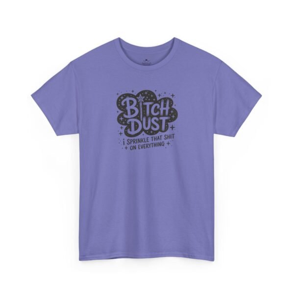 Unisex t-shirt from Twisted Angell with the sarcastic phrase “Bitch Dust, I Sprinkle That Shit On Everything” printed on the front.