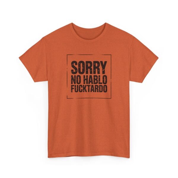 Unisex t-shirt from Twisted Angell with the sarcastic phrase “Sorry No Hablo Fucktardo” printed on the front.