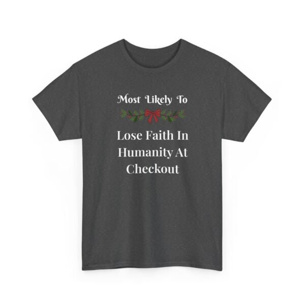 Unisex t-shirt from Twisted Angell with the sarcastic phrase “Most Likely To Lose Faith In Humanity At The Checkout” printed on the front.