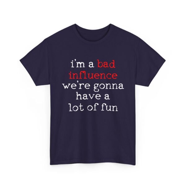 Unisex t-shirt from Twisted Angell with the sarcastic phrase “I'm A Bad Influence, We're Gonna Have A Lot Of Fun” printed on the front.