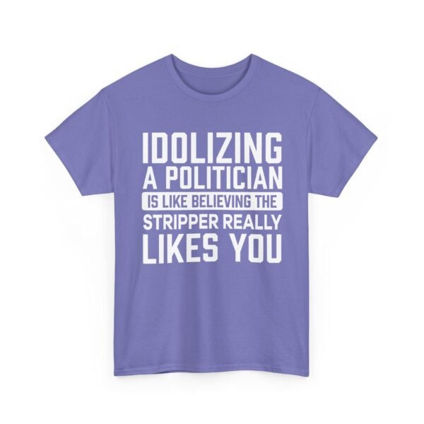 Unisex t-shirt from Twisted Angell with the sarcastic phrase “Idolizing A Politician Is Like Believing The Stripper Really Likes You” printed on the front.