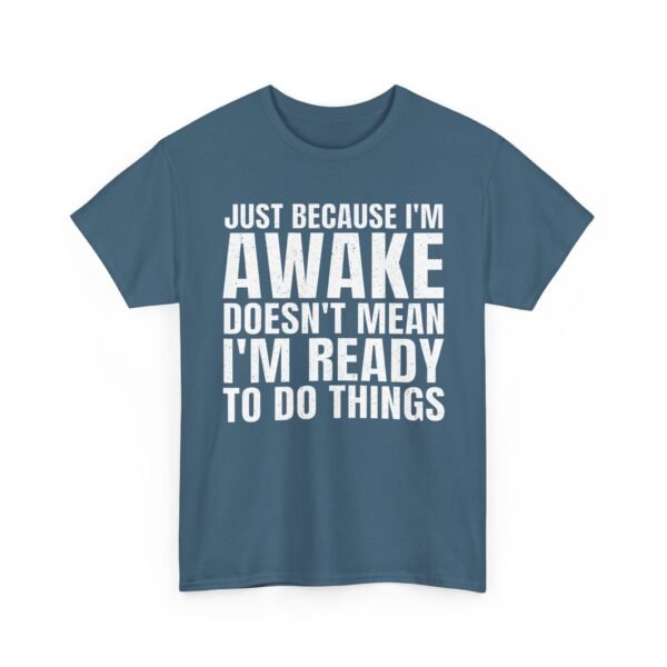 Unisex t-shirt from Twisted Angell with the sarcastic phrase “Just Because I'm Awake Doesn't Mean I'm Ready To Do Things” printed on the front.