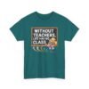 Unisex t-shirt from Twisted Angell with the sarcastic phrase “Without Teachers, Life Has No Class” printed on the front.