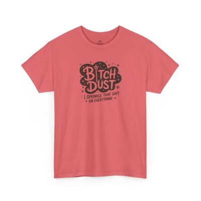 Unisex t-shirt from Twisted Angell with the sarcastic phrase “Bitch Dust, I Sprinkle That Shit On Everything” printed on the front.