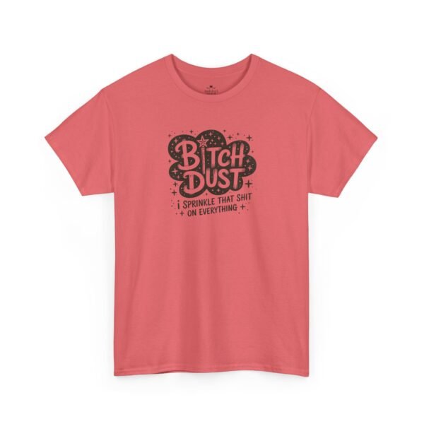 Unisex t-shirt from Twisted Angell with the sarcastic phrase “Bitch Dust, I Sprinkle That Shit On Everything” printed on the front.