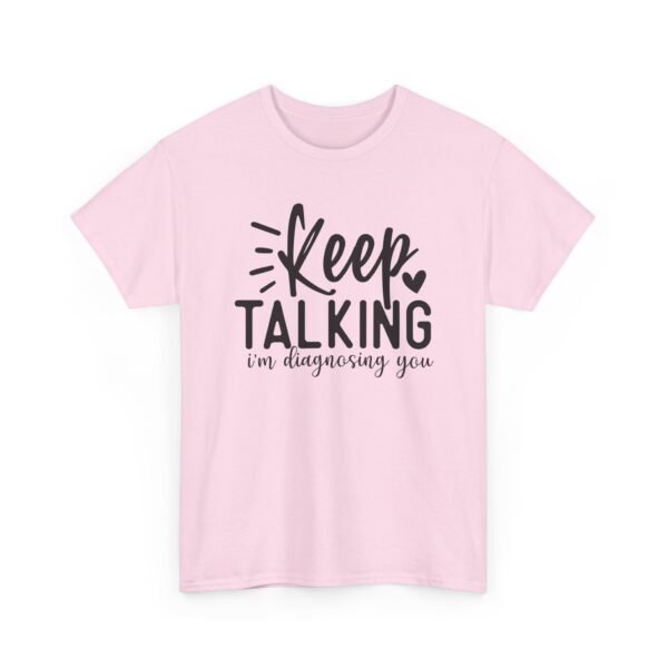 16288208486276631316_2048-1.jpeg Unisex t-shirt from Twisted Angell with the sarcastic phrase “Keep Talking, I'm Diagnosing You” printed on the front.