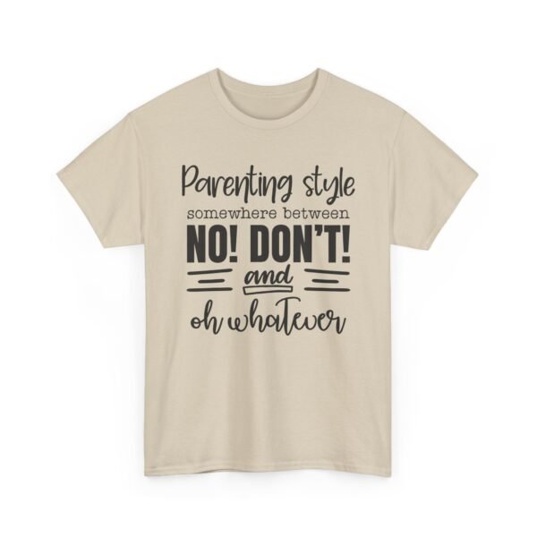 Unisex t-shirt from Twisted Angell with the sarcastic phrase “Parenting Style Somewhere Between No! Don't! And Oh Whatever” printed on the front.