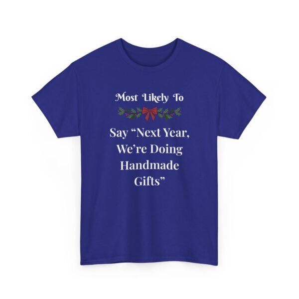 16360470009785592921_2048.jpeg Unisex t-shirt from Twisted Angell with the sarcastic phrase “Most Likely To Say “Next Year, We’re Doing Handmade Gifts”” printed on the front.
