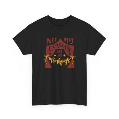 16371115738771196496_2048-2.jpeg Unisex t-shirt from Twisted Angell with the sarcastic phrase “Not My Circus, Not My Monkeys” printed on the front.