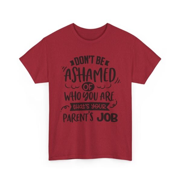 16439010880522091006_2048-1.jpeg Unisex t-shirt from Twisted Angell with the sarcastic phrase “Don't Be Ashamed Of Who You Are, That's Your Parents Job” printed on the front.
