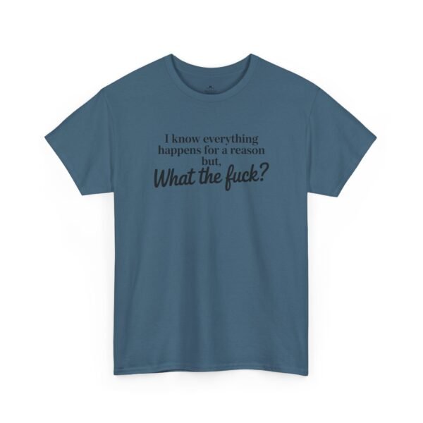 Unisex t-shirt from Twisted Angell with the sarcastic phrase “I Know Everything Happens For A Reason But WTF” printed on the front.