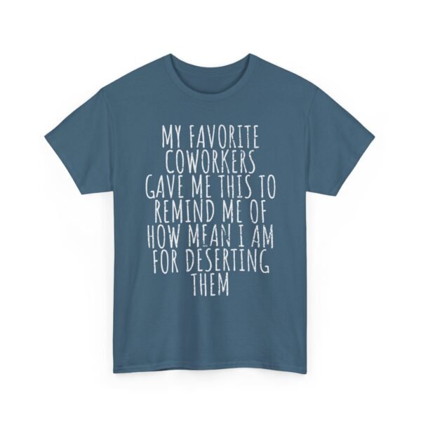 Unisex t-shirt from Twisted Angell with the sarcastic phrase “My Favorite Coworkers Gave Me This To Remind Me Of How Mean I Am For Deserting Them” printed on the front.