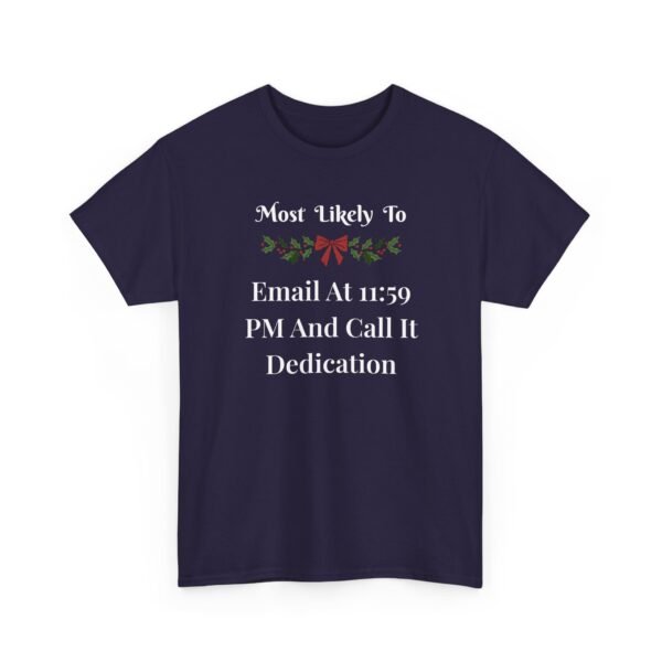 16464914171825916081_2048.jpeg Unisex t-shirt from Twisted Angell with the sarcastic phrase “Most Likely To Email At 11:59 PM And Call It Dedication” printed on the front.
