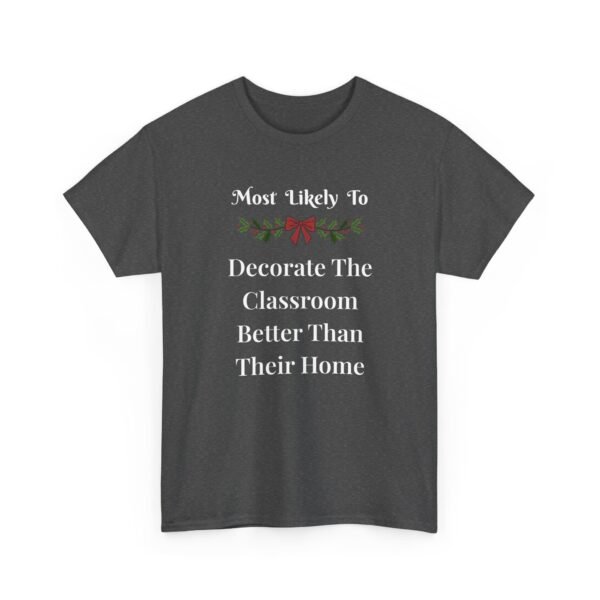 Unisex t-shirt from Twisted Angell with the sarcastic phrase “Most Likely To Decorate The Classroom Better Than Their Home” printed on the front.