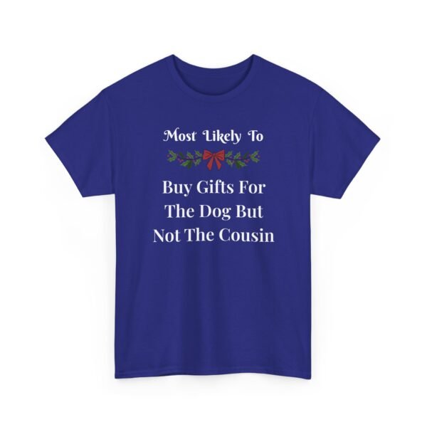 Unisex t-shirt from Twisted Angell with the sarcastic phrase “Most Likely To Buy Gifts For The Dog But Not The Cousin” printed on the front.
