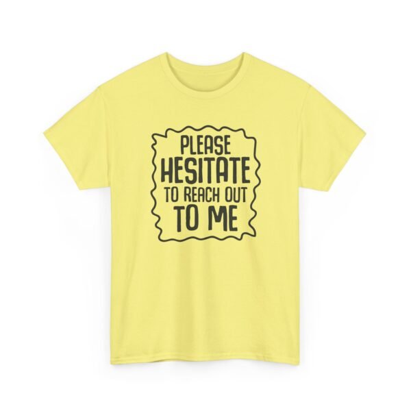 Unisex t-shirt from Twisted Angell with the sarcastic phrase “Please Hesitate to Reach Out To Me” printed on the front.