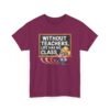 Unisex t-shirt from Twisted Angell with the sarcastic phrase “Without Teachers, Life Has No Class” printed on the front.
