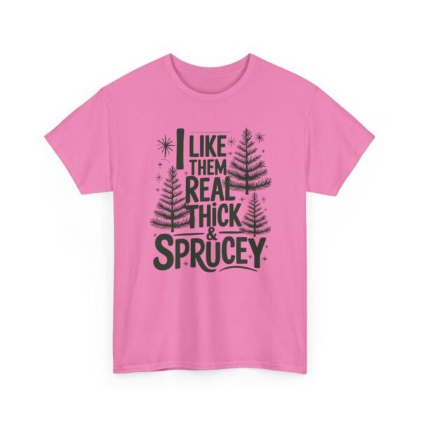 Unisex t-shirt from Twisted Angell with the sarcastic phrase “I Like Them Real Thick & Sprucey” printed on the front.