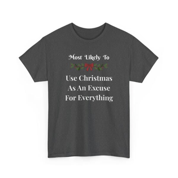 16663525946442719926_2048.jpeg Unisex t-shirt from Twisted Angell with the sarcastic phrase “Most Likely To Use Christmas As An Excuse” printed on the front.