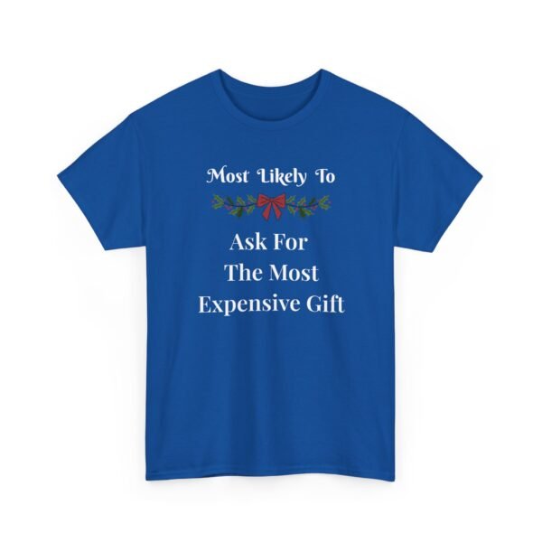 1668937841104323666_2048.jpeg Unisex t-shirt from Twisted Angell with the sarcastic phrase “Most Likely To Ask For The Most Expensive Gift” printed on the front.