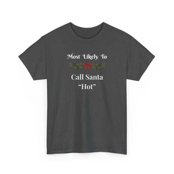 16694627508360225004_2048.jpeg Unisex t-shirt from Twisted Angell with the sarcastic phrase “Most Likely to Call Santa 'Hot” printed on the front.