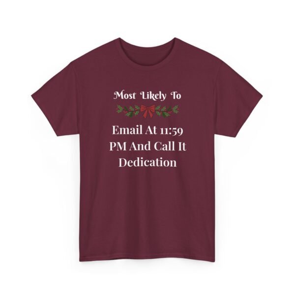 16710959903324357003_2048.jpeg Unisex t-shirt from Twisted Angell with the sarcastic phrase “Most Likely To Email At 11:59 PM And Call It Dedication” printed on the front.