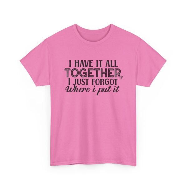 Unisex t-shirt from Twisted Angell with the sarcastic phrase “I Have It All Together, I Just Forgot Where I Put It” printed on the front.