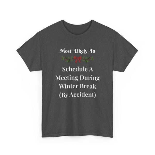 Unisex t-shirt from Twisted Angell with the sarcastic phrase “Most Likely To Schedule A Meeting During Winter Break (By Accident)” printed on the front.