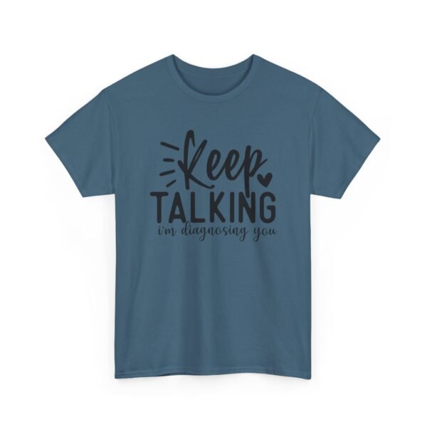 16922342711623894490_2048-1.jpeg Unisex t-shirt from Twisted Angell with the sarcastic phrase “Keep Talking, I'm Diagnosing You” printed on the front.