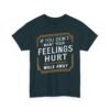Unisex t-shirt from Twisted Angell with the sarcastic phrase “If You Don't Want Your Feelings Hurt, Walk Away” printed on the front.