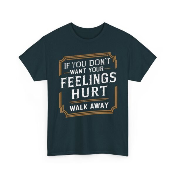 Unisex t-shirt from Twisted Angell with the sarcastic phrase “If You Don't Want Your Feelings Hurt, Walk Away” printed on the front.
