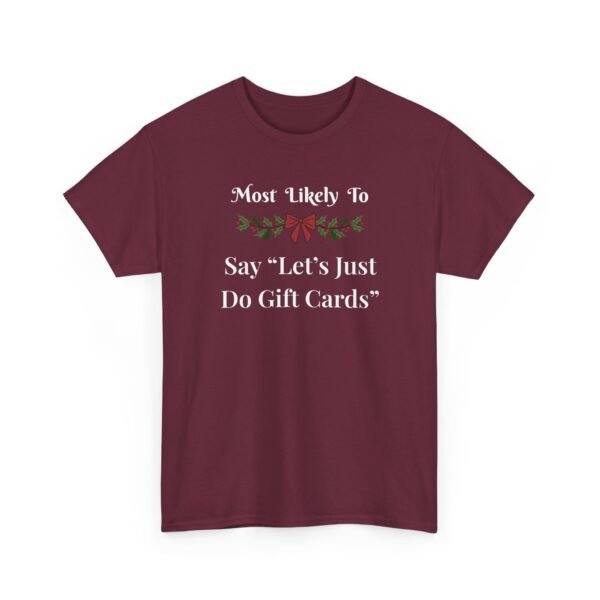 Unisex t-shirt from Twisted Angell with the sarcastic phrase “Most Likely To Say 'Let's Just Do Gift Cards” printed on the front.