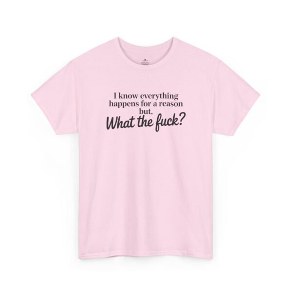 Unisex t-shirt from Twisted Angell with the sarcastic phrase “I Know Everything Happens For A Reason But WTF” printed on the front.