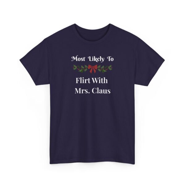16980992303245902845_2048.jpeg Unisex t-shirt from Twisted Angell with the sarcastic phrase “Most Likely To Flirt With Mrs. Claus” printed on the front.