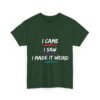 Unisex t-shirt from Twisted Angell with the sarcastic phrase “I Came, I Saw, I Made It Weird” printed on the front.