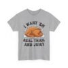 Unisex t-shirt from Twisted Angell with the sarcastic phrase “I Want 'Em Real Thick and Juicy” printed on the front.
