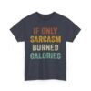 17156657185164934354_2048-1.jpeg Unisex t-shirt from Twisted Angell with the sarcastic phrase “If Only Sarcasm Burned Calories” printed on the front.