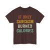 17209390168474782045_2048-2.jpeg Unisex t-shirt from Twisted Angell with the sarcastic phrase “If Only Sarcasm Burned Calories” printed on the front.
